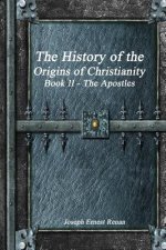 History of the Origins of Christianity Book II The Apostles