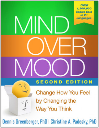 Mind Over Mood, Second Edition: Change How You Feel by Changing the Way You Think (Dennis Greenberger,Christine A. Padesky)()