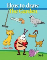 How to Draw the Garden: Drawing Book for Kids and Adults That Will Teach You How to Draw Birds Step by Step