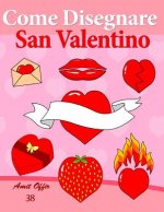 Come Disegnare - San Valentino: Disegno per Bambini: Imparare a Disegnare