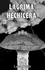 LAGRIMA HECHICERA: PODER ABSOLUTO