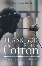Thank God for the Cotton: Memoir of a Mill Worker's Daughter