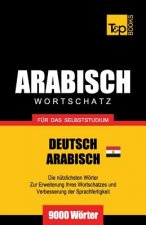 Wortschatz Deutsch - AEgyptisch-Arabisch fur das Selbststudium - 9000 Woerter