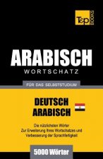 Wortschatz Deutsch - AEgyptisch-Arabisch fur das Selbststudium - 5000 Woerter