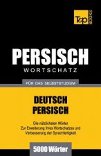 Wortschatz Deutsch-Persisch fur das Selbststudium - 5000 Woerter