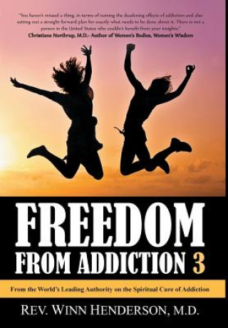Freedom from Addiction 3: From the World's Leading Authority on the Spiritual Cure of Addiction