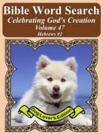 Bible Word Search Celebrating God's Creation Volume 47: Hebrews #2 Extra Large Print