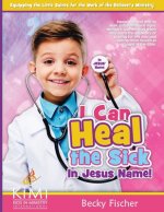 I Can Heal the Sick: in Jesus' Name
