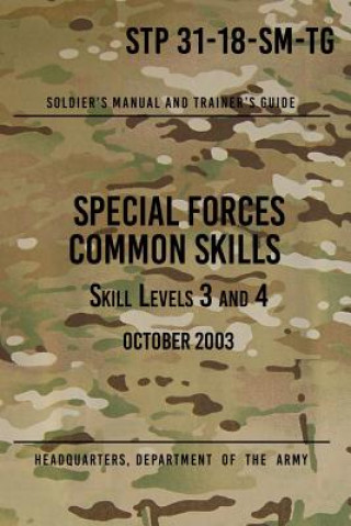 STP 31-18-SM-TG Special Forces Common Skills - Skill Levels 3 and 4: Soldier's Manual and Trainer's Guide