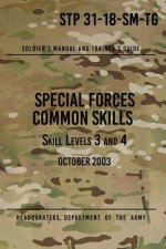 STP 31-18-SM-TG Special Forces Common Skills - Skill Levels 3 and 4: Soldier's Manual and Trainer's Guide