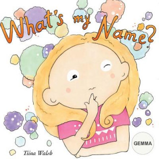 What's my name? GEMMA