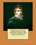 The Titan. / is a novel / by: Theodore Dreiser / It is the second book in Dreiser's Trilogy of Desire, in which it is the sequel to The Financier /