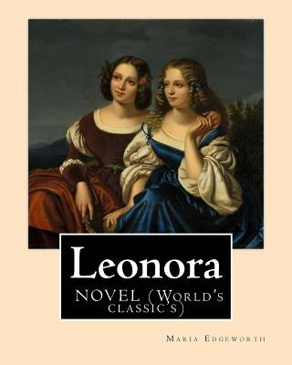 Leonora By: Maria Edgeworth, NOVEL (World's classic's): The novel is written in an epistolary style, which means all of the action