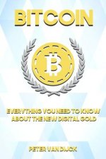 Bitcoin: Everything You Need To Know About The New Digital Gold