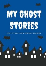 My Ghost Stories: Write Your Own Spooky Stories, 100 Pages, Boo Blue
