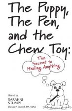 The Puppy, The Pen, and The Chewtoy: The Secret to Healing Anything