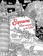 Supreme Travel Around the World: Adults Coloring Book (Japan, France, Italy, England and other place you must visit)