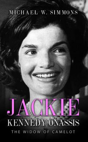 Jackie Kennedy Onassis: The Widow Of Camelot (Michael W Simmons)(Brožovaná)