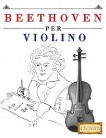 Beethoven Per Violino: 10 Pezzi Facili Per Violino Libro Per Principianti