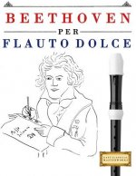 Beethoven Per Flauto Dolce: 10 Pezzi Facili Per Flauto Dolce Libro Per Principianti
