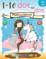 1-10 dot to dot Magical Unicorn coloring book Age 3+: A Fun Dot To Dot Book Filled With Cute Animals, Beautiful Flowers, Snowman, Beach & More!