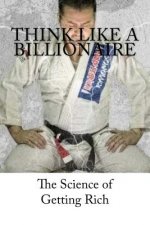 Think Like A Billionaire: The Science of Getting Rich