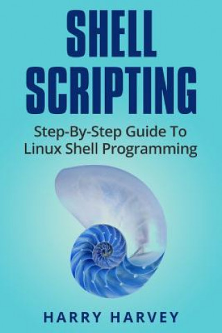 Shell Scripting: Learn Linux Shell Programming Step-By-Step (Bash Scripting, Unix)