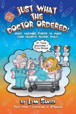 Just What The Doctor Ordered: Heart Warming Stories To Make Your Favorite Patient Smile