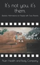 It's not you, it's them.: Realistic Affirmations for People with Toxic Parents