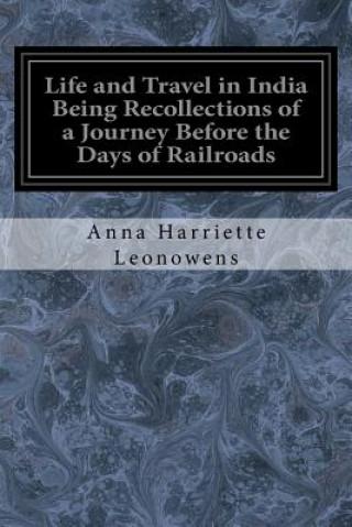 Life and Travel in India Being Recollections of a Journey Before the Days of Railroads