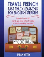 Travel French: Fast Track Learning for English Speakers: The most used 100 words you need to get around when traveling in French spea