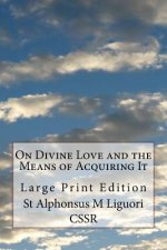 On Divine Love and the Means of Acquiring It: Large Print Edition