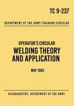TC 9-237 Welding Theory and Application: Operator's Circular May 1993