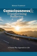 Consciousness and Transforming Suffering: A Fourth Way Approach to Life