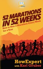 52 Marathons in 52 Weeks: How to Run a Marathon Every Week for a Year