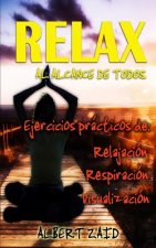 Relax al alcance de todos: Ejercicios prácticos de relajación, respiración y visualización