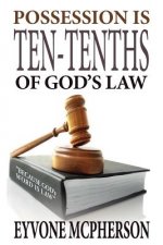 POSSESSION IS TEN-TENTHS OF GOD'S LAW (2nd Edition): Because GOD's Word is Law!