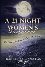 A 21 Night Women's Devotional: Let There Be Light In Your Midnight