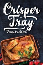 Crisper Tray Recipe Cookbook: Newest Complete Revolutionary Nonstick Copper Basket Air Fryer Style Cookware. Works Magic on Any Grill, Stovetop or i