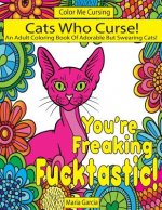 Cats Who Curse!: An Adult Coloring Book Of Adorable But Swearing Cats