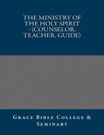 The Ministry of the Holy Spirit - (Counselor, Teacher, Guide)