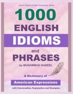 1000 English Idioms and Phrases: American Idioms dictionary with conversation, explanation and examples