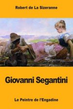 Giovanni Segantini: Le Peintre de l'Engadine