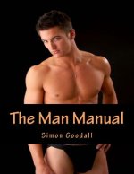 The Man Manual: Your Indispensable Guide to Grooming, Anti-Aging, Fitness, Exercise and Sex