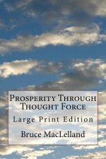 Prosperity Through Thought Force: Large Print Edition