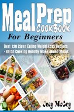 Meal Prep Cookbook for Beginners: Best 120+ Clean Eating Weight Loss Recipes - Batch Cooking Healthy Make Ahead Meals