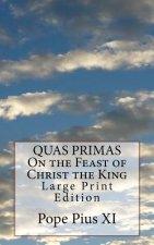 QUAS PRIMAS On the Feast of Christ the King: Large Print Edition