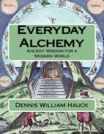Everyday Alchemy: Ancient Wisdom for a Modern World