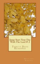 Jump Start Your Day With The Lord: Thirty Days Readings