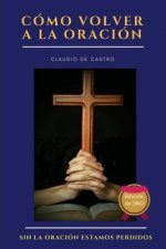 Cómo Volver a la Oración - Edición de Oro: Sin La Oración Estamos Perdidos